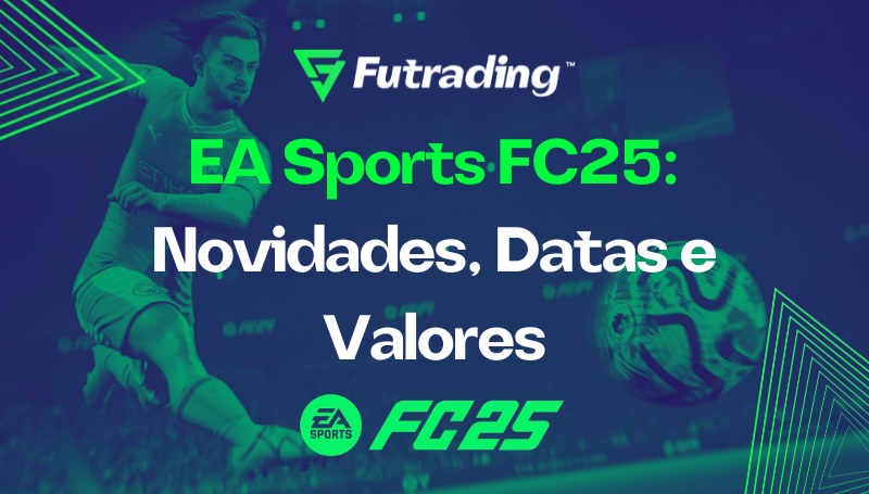 EA Sports FC25: Novidades, Datas e Valores